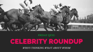Friday Quiz: Celebrity Quiz Roundup