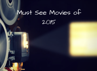 6 Must See Movies of the Summer 2015
