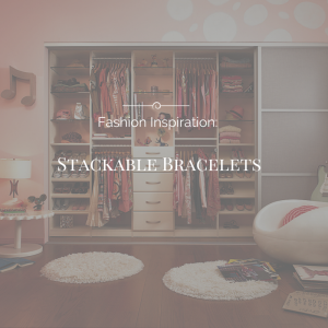 Fashion Inspiration: Stackable Bracelets